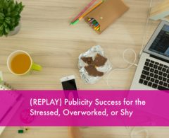 (VIDEO REPLAY) How to Bust Through Fear, Imposter Syndrome, Analysis Paralysis & Overwork/Overwhelm for Publicity – and Business – Success